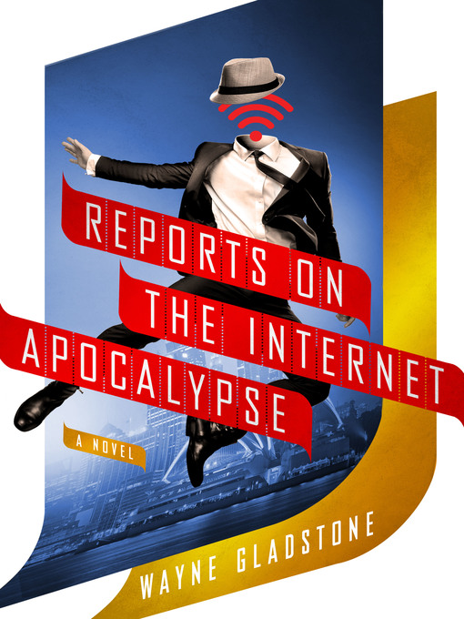 Title details for Reports on the Internet Apocalypse by Wayne Gladstone - Wait list